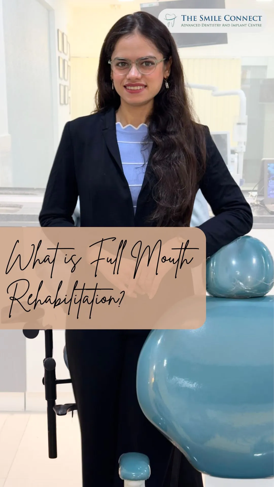 Professional woman dentist in a dental clinic wearing glasses and a blazer, with The Smile Connect logo in the background; overlay text reads 'What is Full Mouth Rehabilitation?'