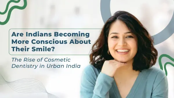 Smiling woman beside the headline: Are Indians Becoming More Conscious About Their Smile? The Rise of Cosmetic Dentistry in Urban India.
